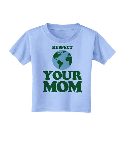 Respect Your Mom - Mother Earth Design - Color Toddler T-Shirt-Toddler T-Shirt-TooLoud-Aquatic-Blue-2T-Davson Sales