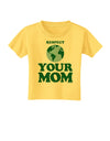 Respect Your Mom - Mother Earth Design - Color Toddler T-Shirt-Toddler T-Shirt-TooLoud-Yellow-2T-Davson Sales
