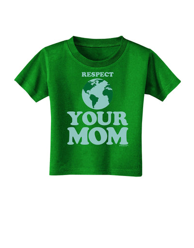 Respect Your Mom - Mother Earth Design - Color Toddler T-Shirt Dark-Toddler T-Shirt-TooLoud-Clover-Green-2T-Davson Sales