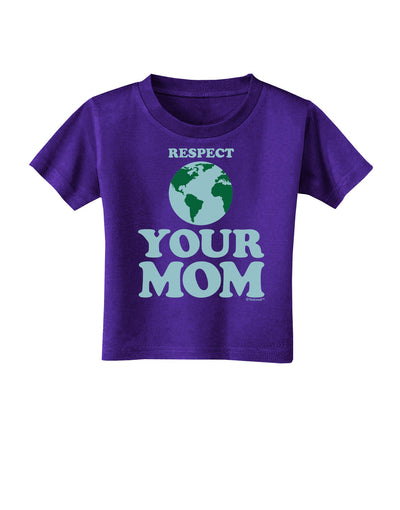 Respect Your Mom - Mother Earth Design - Color Toddler T-Shirt Dark-Toddler T-Shirt-TooLoud-Purple-2T-Davson Sales