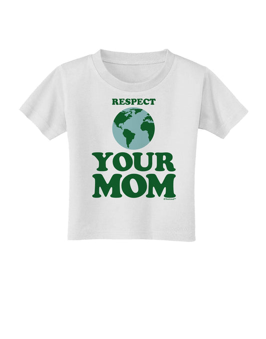Respect Your Mom - Mother Earth Design - Color Toddler T-Shirt-Toddler T-Shirt-TooLoud-White-2T-Davson Sales