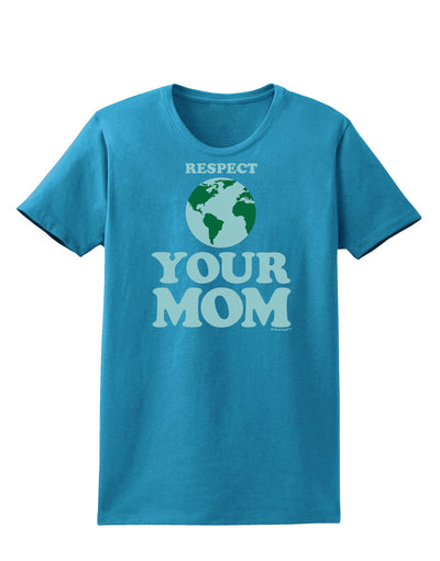 Respect Your Mom - Mother Earth Design - Color Womens Dark T-Shirt-TooLoud-Turquoise-X-Small-Davson Sales