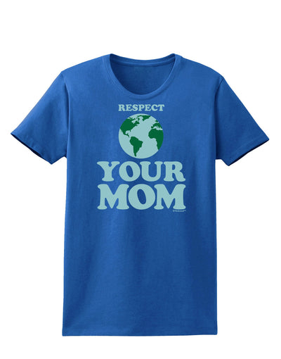 Respect Your Mom - Mother Earth Design - Color Womens Dark T-Shirt-TooLoud-Royal-Blue-X-Small-Davson Sales