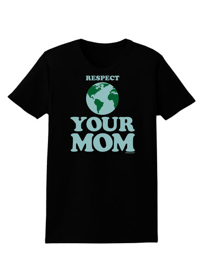 Respect Your Mom - Mother Earth Design - Color Womens Dark T-Shirt-TooLoud-Black-X-Small-Davson Sales