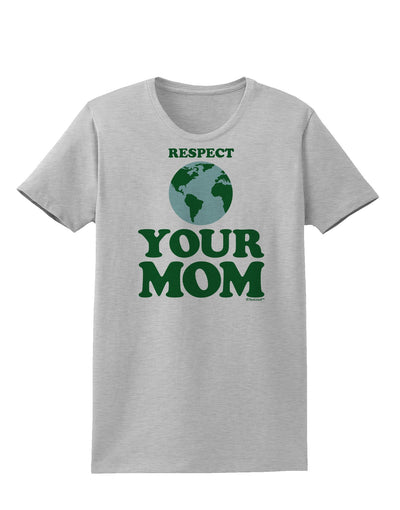 Respect Your Mom - Mother Earth Design - Color Womens T-Shirt-Womens T-Shirt-TooLoud-AshGray-X-Small-Davson Sales