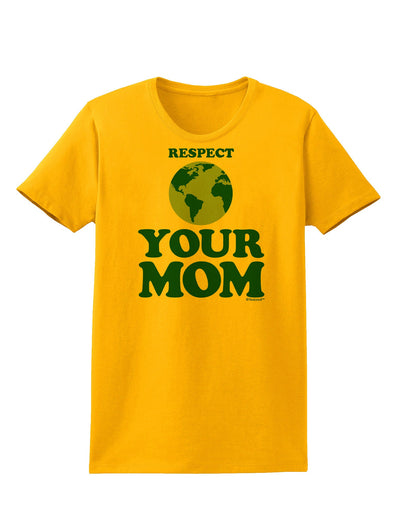 Respect Your Mom - Mother Earth Design - Color Womens T-Shirt-Womens T-Shirt-TooLoud-Gold-X-Small-Davson Sales