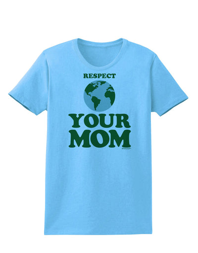 Respect Your Mom - Mother Earth Design - Color Womens T-Shirt-Womens T-Shirt-TooLoud-Aquatic-Blue-X-Small-Davson Sales