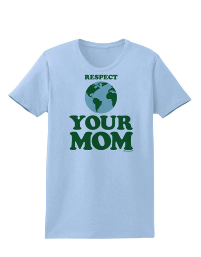 Respect Your Mom - Mother Earth Design - Color Womens T-Shirt-Womens T-Shirt-TooLoud-Light-Blue-X-Small-Davson Sales