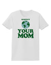 Respect Your Mom - Mother Earth Design - Color Womens T-Shirt-Womens T-Shirt-TooLoud-White-X-Small-Davson Sales