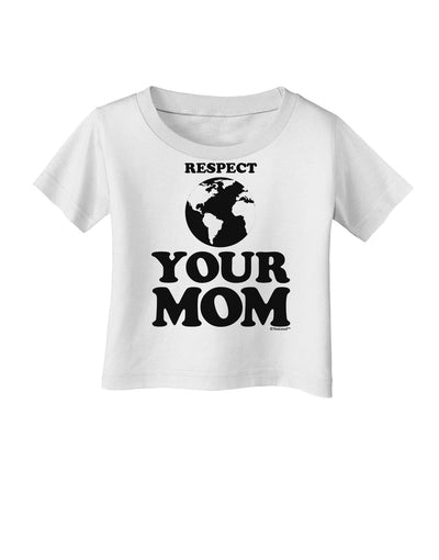 Respect Your Mom - Mother Earth Design Infant T-Shirt-Infant T-Shirt-TooLoud-White-06-Months-Davson Sales