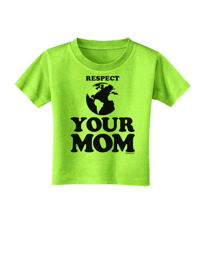 Respect Your Mom - Mother Earth Design Toddler T-Shirt-Toddler T-Shirt-TooLoud-Lime-Green-2T-Davson Sales