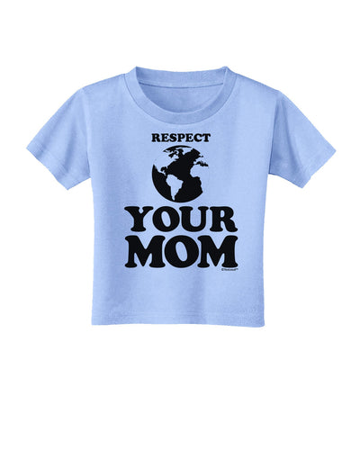 Respect Your Mom - Mother Earth Design Toddler T-Shirt-Toddler T-Shirt-TooLoud-Aquatic-Blue-2T-Davson Sales