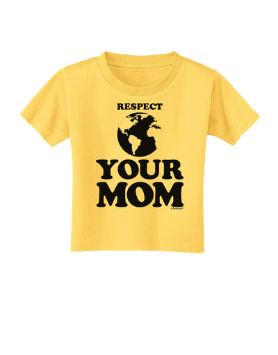 Respect Your Mom - Mother Earth Design Toddler T-Shirt-Toddler T-Shirt-TooLoud-Yellow-2T-Davson Sales