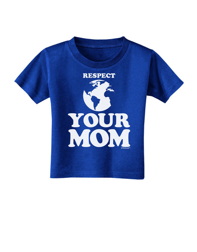 Respect Your Mom - Mother Earth Design Toddler T-Shirt Dark-Toddler T-Shirt-TooLoud-Royal-Blue-2T-Davson Sales