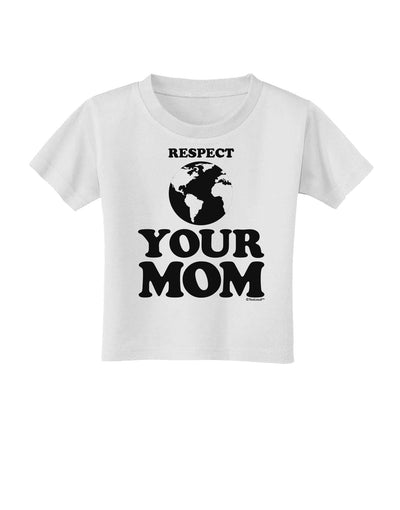 Respect Your Mom - Mother Earth Design Toddler T-Shirt-Toddler T-Shirt-TooLoud-White-2T-Davson Sales