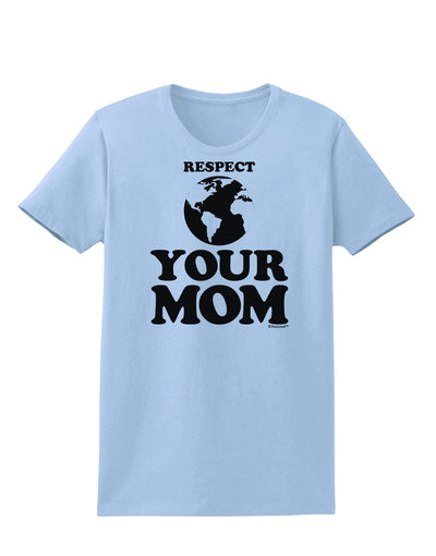 Respect Your Mom - Mother Earth Design Womens T-Shirt-Womens T-Shirt-TooLoud-Light-Blue-X-Small-Davson Sales