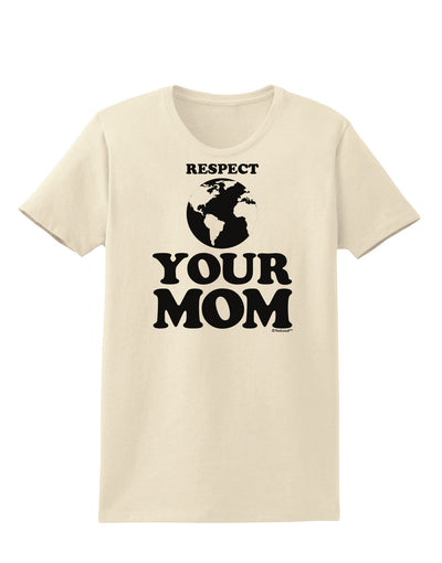 Respect Your Mom - Mother Earth Design Womens T-Shirt-Womens T-Shirt-TooLoud-Natural-X-Small-Davson Sales