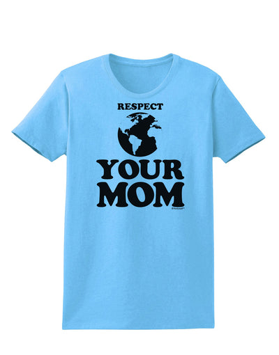 Respect Your Mom - Mother Earth Design Womens T-Shirt-Womens T-Shirt-TooLoud-Aquatic-Blue-X-Small-Davson Sales