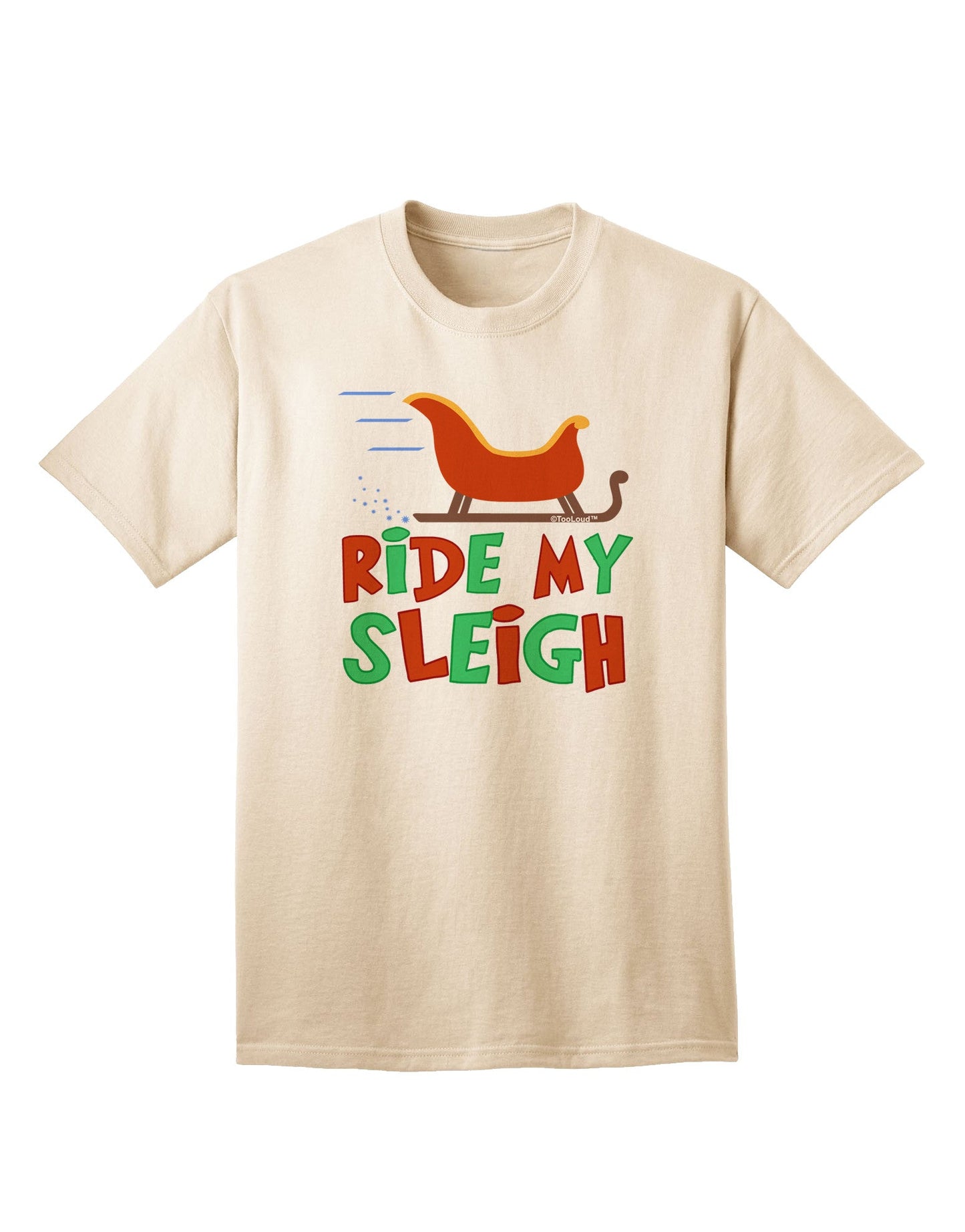 Ride My Sleigh - Premium Color Adult T-Shirt for Festive Season-Mens T-shirts-TooLoud-Natural-Small-Davson Sales