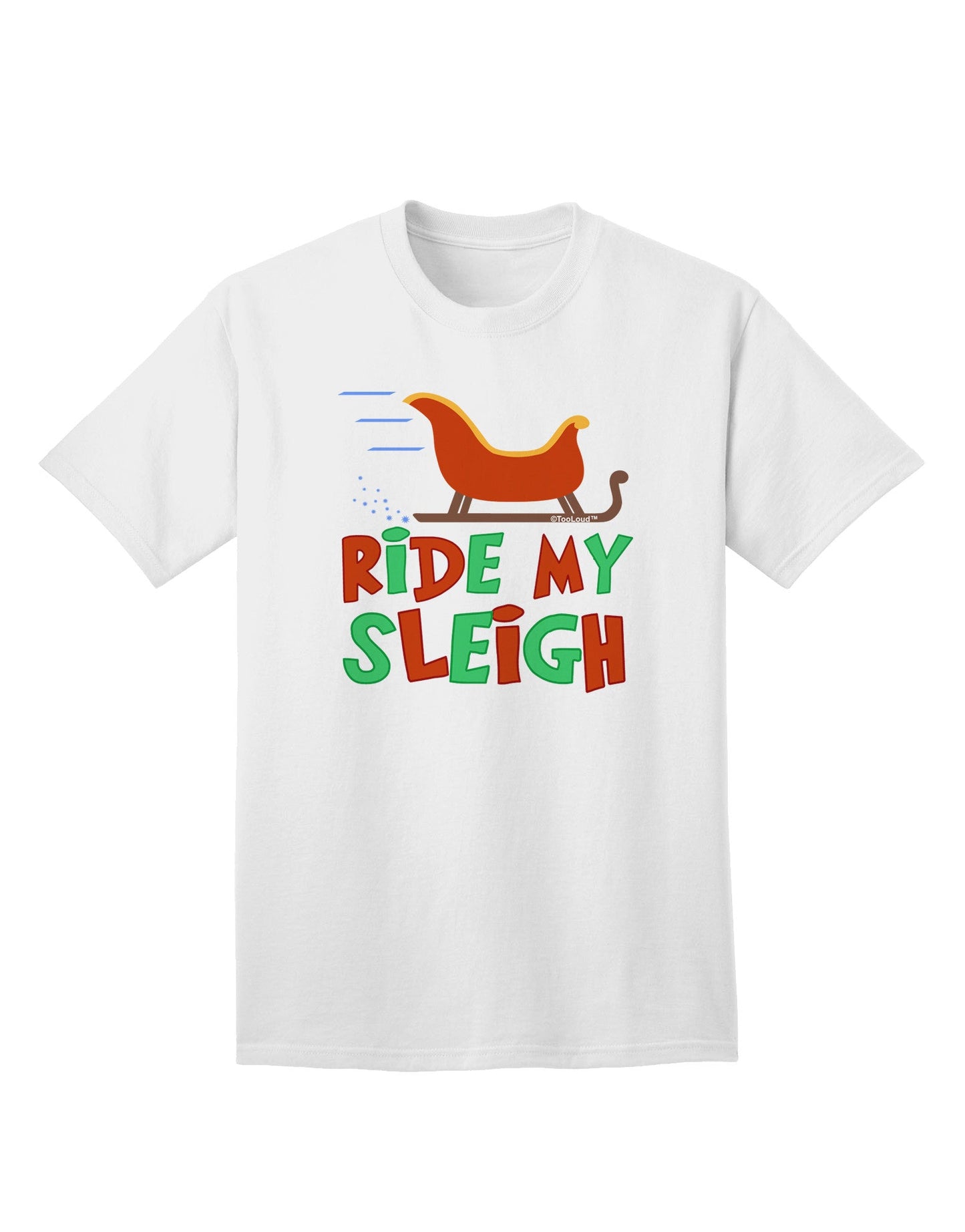 Ride My Sleigh - Premium Color Adult T-Shirt for Festive Season-Mens T-shirts-TooLoud-White-Small-Davson Sales