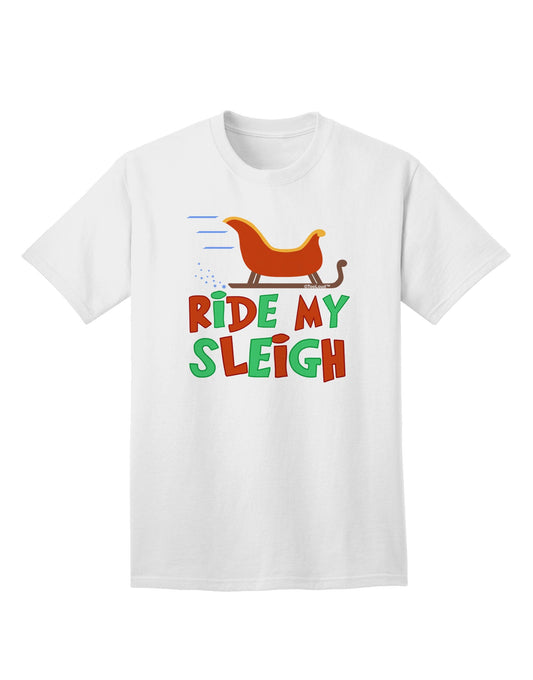 Ride My Sleigh - Premium Color Adult T-Shirt for Festive Season-Mens T-shirts-TooLoud-White-Small-Davson Sales
