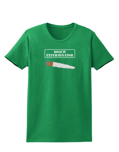 Roach Exterminator - Marijuana Womens Dark T-Shirt-Womens T-Shirt-TooLoud-Kelly-Green-X-Small-Davson Sales