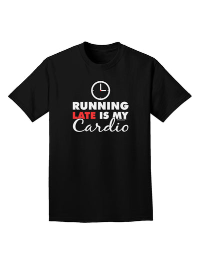 Running Late Is My Cardio Adult Dark T-Shirt-Mens T-Shirt-TooLoud-Black-Small-Davson Sales