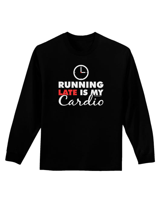 Running Late Is My Cardio Adult Long Sleeve Dark T-Shirt-TooLoud-Black-Small-Davson Sales
