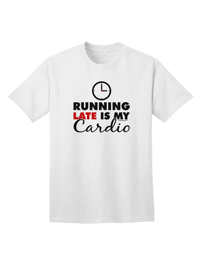 Running Late Is My Cardio Adult T-Shirt-unisex t-shirt-TooLoud-White-Small-Davson Sales