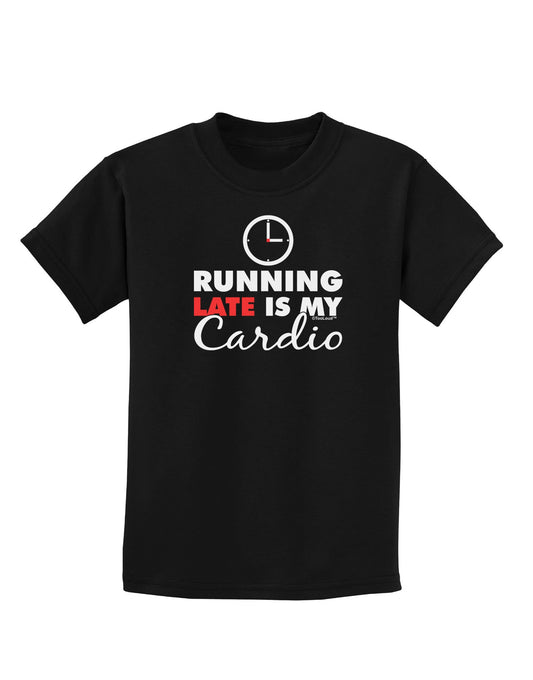 Running Late Is My Cardio Childrens Dark T-Shirt-Childrens T-Shirt-TooLoud-Black-X-Small-Davson Sales