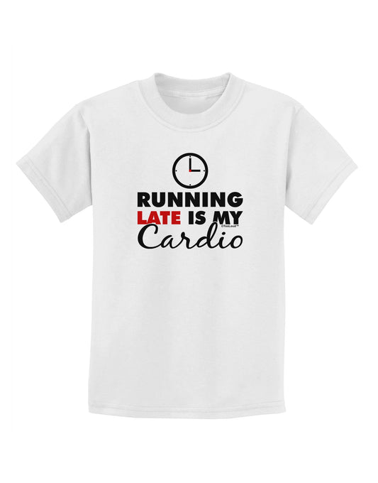 Running Late Is My Cardio Childrens T-Shirt-Childrens T-Shirt-TooLoud-White-X-Small-Davson Sales