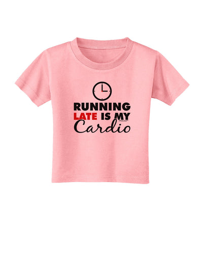 Running Late Is My Cardio Toddler T-Shirt-Toddler T-Shirt-TooLoud-Candy-Pink-2T-Davson Sales