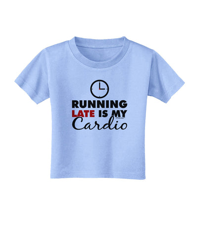 Running Late Is My Cardio Toddler T-Shirt-Toddler T-Shirt-TooLoud-Aquatic-Blue-2T-Davson Sales