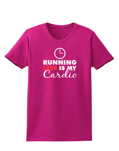 Running Late Is My Cardio Womens Dark T-Shirt-TooLoud-Hot-Pink-Small-Davson Sales