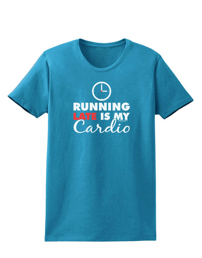 Running Late Is My Cardio Womens Dark T-Shirt-TooLoud-Turquoise-X-Small-Davson Sales