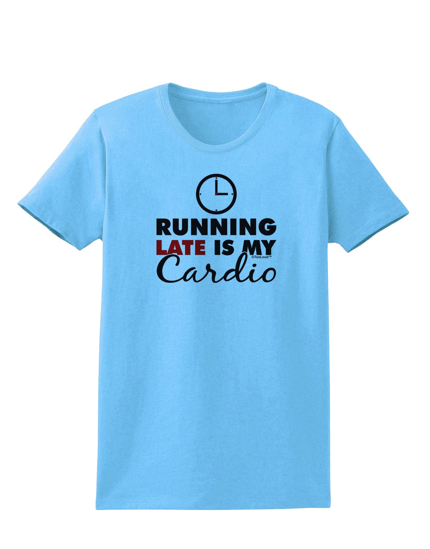 Running Late Is My Cardio Womens T-Shirt-Womens T-Shirt-TooLoud-Aquatic-Blue-X-Small-Davson Sales