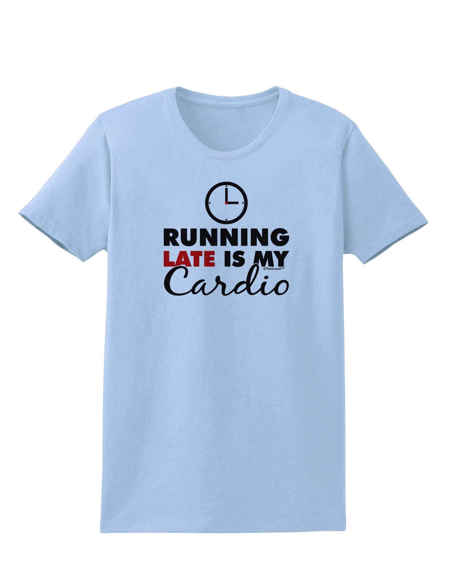 Running Late Is My Cardio Womens T-Shirt-Womens T-Shirt-TooLoud-Light-Blue-X-Small-Davson Sales