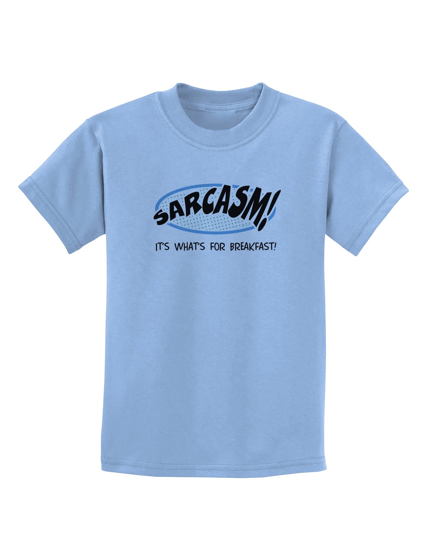 Sarcasm It's What's For Breakfast Childrens T-Shirt-Childrens T-Shirt-TooLoud-Light-Blue-X-Small-Davson Sales
