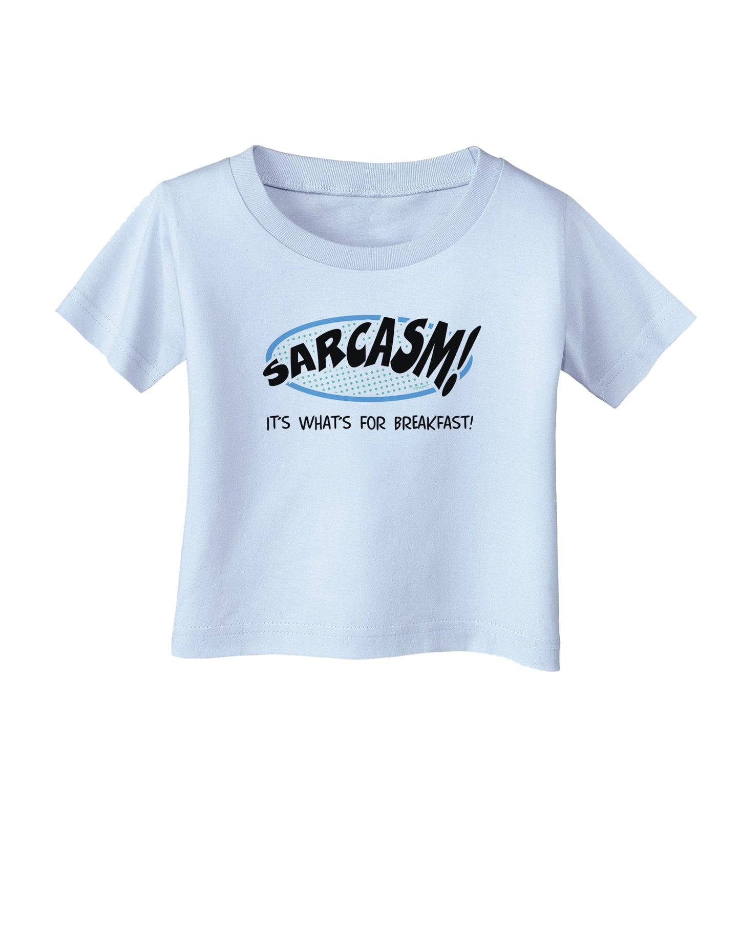 Sarcasm It's What's For Breakfast Infant T-Shirt-Infant T-Shirt-TooLoud-Light-Blue-06-Months-Davson Sales