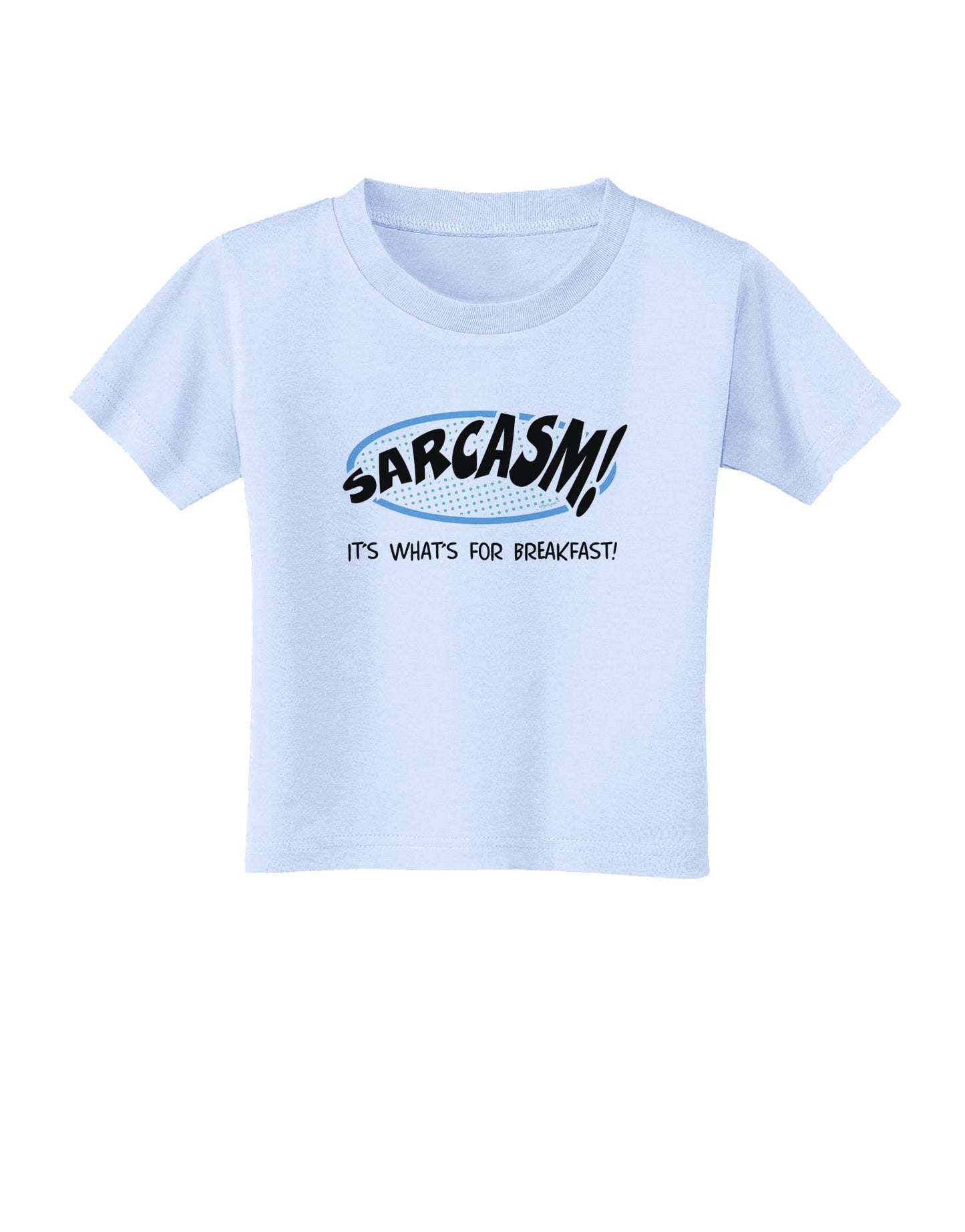Sarcasm It's What's For Breakfast Toddler T-Shirt-Toddler T-Shirt-TooLoud-Light-Blue-2T-Davson Sales
