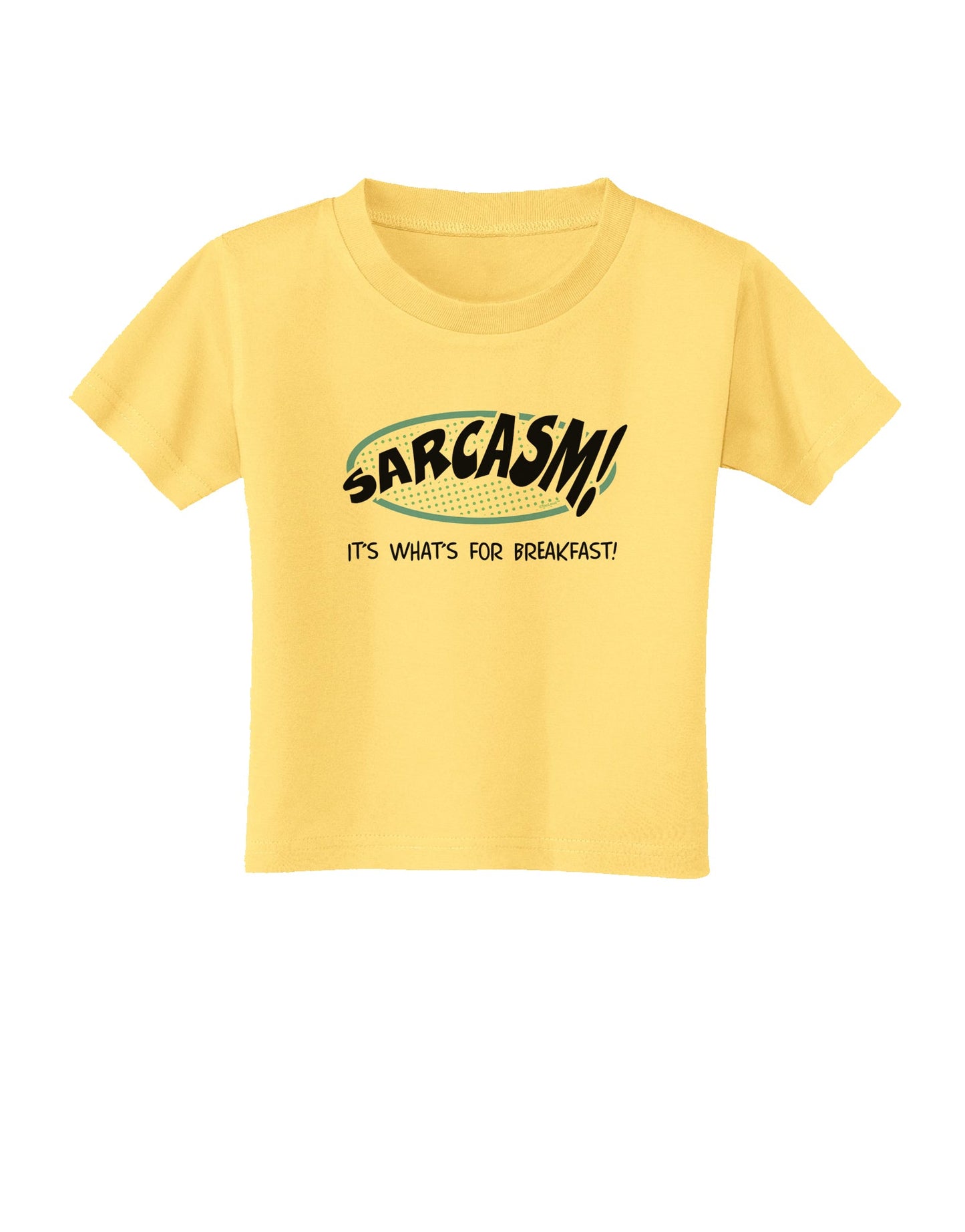 Sarcasm It's What's For Breakfast Toddler T-Shirt-Toddler T-Shirt-TooLoud-Daffodil-Yellow-2T-Davson Sales