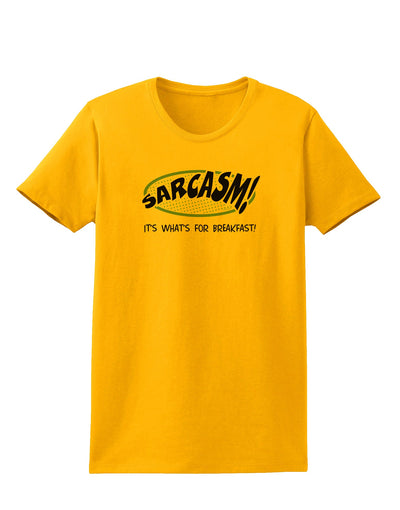 Sarcasm It's What's For Breakfast Womens T-Shirt-Womens T-Shirt-TooLoud-Gold-X-Small-Davson Sales