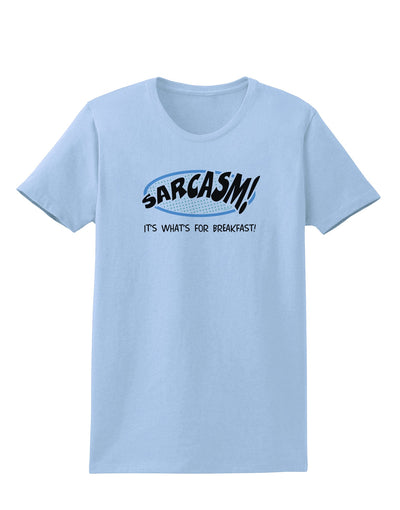 Sarcasm It's What's For Breakfast Womens T-Shirt-Womens T-Shirt-TooLoud-Light-Blue-X-Small-Davson Sales