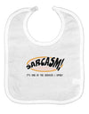 Sarcasm One Of The Services That I Offer Baby Bib