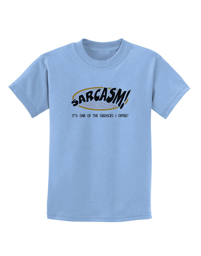 Sarcasm One Of The Services That I Offer Childrens T-Shirt-Childrens T-Shirt-TooLoud-Light-Blue-X-Small-Davson Sales