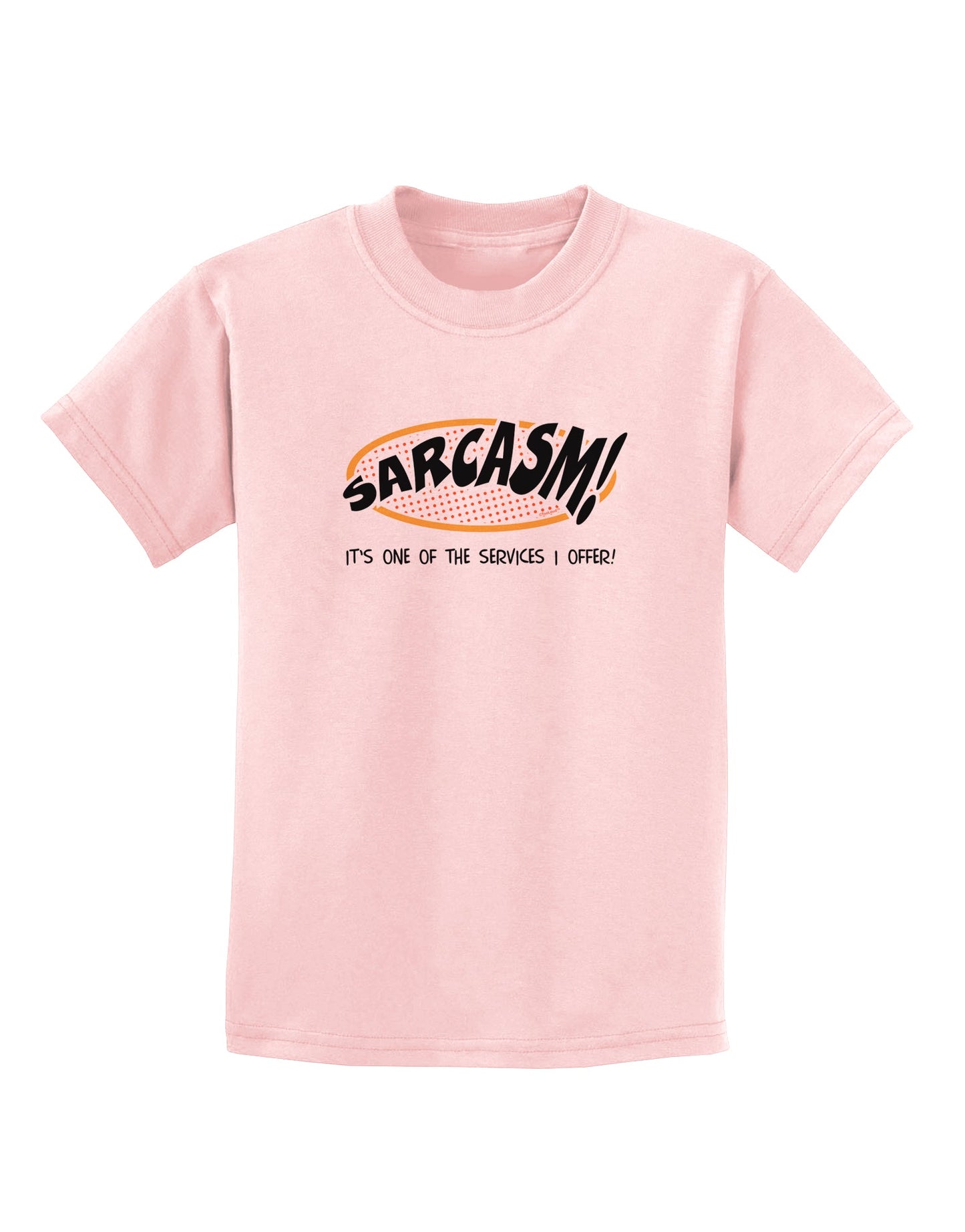 Sarcasm One Of The Services That I Offer Childrens T-Shirt-Childrens T-Shirt-TooLoud-PalePink-X-Small-Davson Sales
