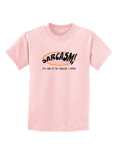 Sarcasm One Of The Services That I Offer Childrens T-Shirt-Childrens T-Shirt-TooLoud-PalePink-X-Small-Davson Sales