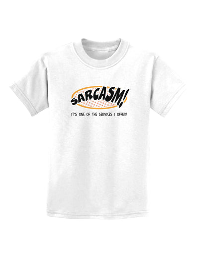 Sarcasm One Of The Services That I Offer Childrens T-Shirt-Childrens T-Shirt-TooLoud-White-X-Small-Davson Sales