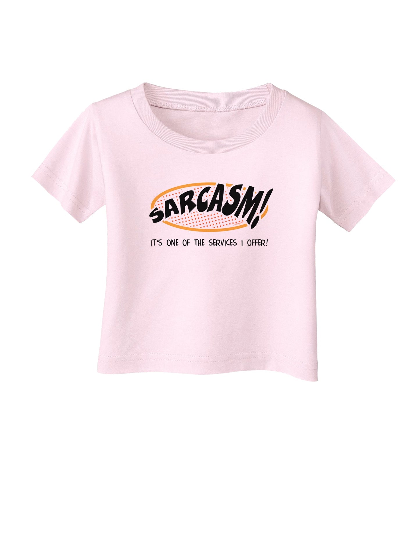 Sarcasm One Of The Services That I Offer Infant T-Shirt-Infant T-Shirt-TooLoud-Light-Pink-06-Months-Davson Sales