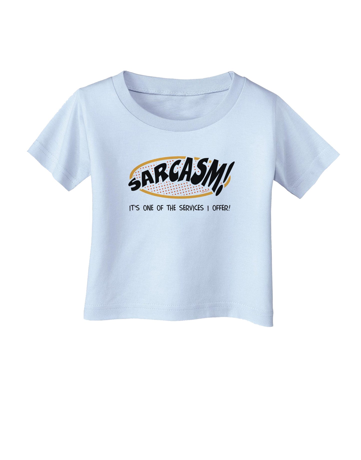 Sarcasm One Of The Services That I Offer Infant T-Shirt-Infant T-Shirt-TooLoud-Light-Blue-06-Months-Davson Sales